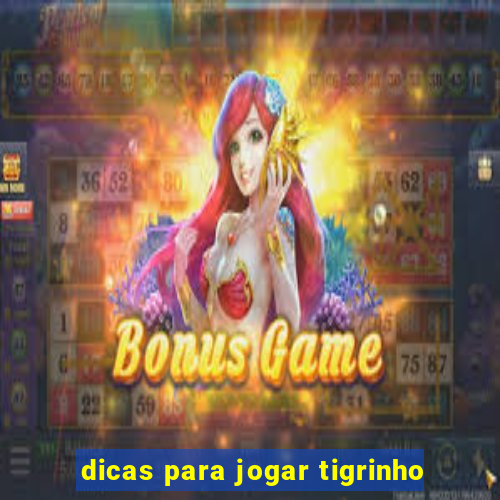 dicas para jogar tigrinho